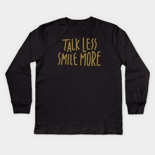 talk less, smile more Kids Long Sleeve T-Shirt